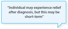 Individual may experience relief after diagnosis, but this may be short-term